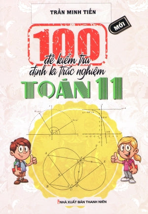 100 Đề Kiểm Tra Định Kỳ Trắc Nghiệm Toán 11 (Môn Toán Học Toán) Thanh Niên (Kh.Việt)