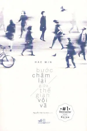 Bước Chậm Lại Giữa Thế Gian Vội Vã . Hội Nhà Văn (Nhã Nam)