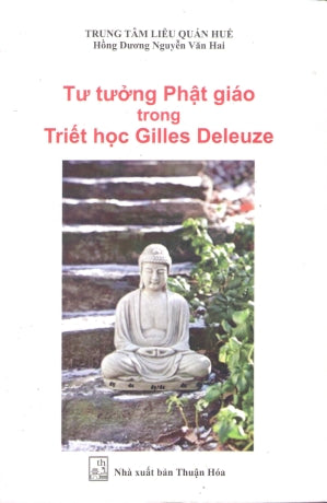 Tư Tưởng Phật Giáo Trong Triết Học Gilles Deleuze Thuận Hóa (Hoa Sen)