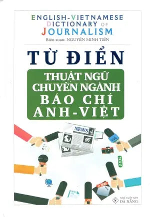 Từ Điển Thuật Ngữ Chuyên Ngành Báo Chí Anh - Việt (Bìa Cứng)- English - Vietnamese Dictionary Of Journalism .