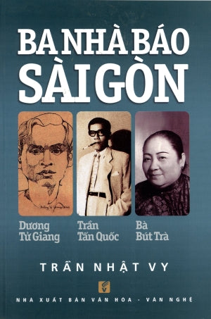 Ba Nhà Báo sài Gòn (Dương Tử Giang, Trần Tấn Quốc, Bà Bút Trà).