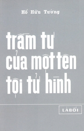 Trầm Tư Của Một Tên Tội Tử Hình (Hồ Hữu Tường). Huệ Quang (Ảnh Ấn)