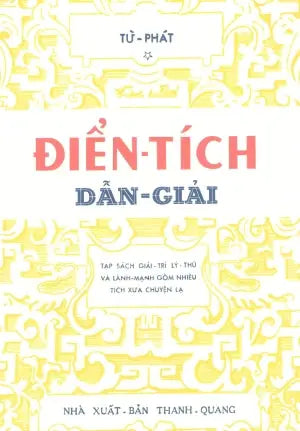 Điển Tích Dẫn Giải (Tạp Sách Giải Trí Lý Thú Và Lành Mạnh Gồm Nhiều Tích Xưa Chuyện Lạ) .