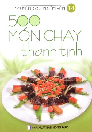500 Món Chay Thanh Tịnh - Tập 14 (Có Hình Màu, In Trên Giấy Láng) (Ăn Chay) . Hồng Đức (V.Thư)