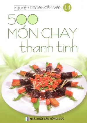 500 Món Chay Thanh Tịnh - Tập 14 (Có Hình Màu, In Trên Giấy Láng) (Ăn Chay) . Hồng Đức (V.Thư)