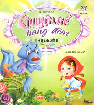 Chuyện Kể Hằng Đêm (2 - 8 Tuổi) - Cô Bé Quàng Khăn Đỏ . Văn Học (Đinh Tị)