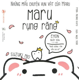 Ehon Nhật Bản NHỮNG MẨU CHUYỆN VỤN VẶT CỦA MARU: Maru Rụng Răng (Phát triển trí tuệ 2 - 8 tuổi). Lao Động (Wabooks)