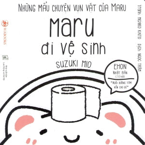 Ehon Nhật Bản NHỮNG MẨU CHUYỆN VỤN VẶT CỦA MARU: Maru Đi Vệ Sinh (Phát triển trí tuệ 2 - 8 tuổi). Lao Động (Wabooks)