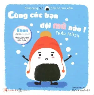 Ehon Chơi Cùng Giri Chú Bé Cơm Nắm Phần 1 - Cùng Các Bạn Đội Mũ Nào! . Lao Động XH (Wabooks)