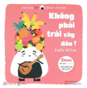 Ehon Chơi Cùng Giri Chú Bé Cơm Nắm Phần 1 - Không Phải Trái Cây Đâu!. Lao Động XH (Wabooks)