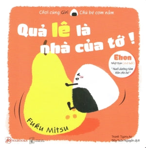 Ehon Chơi Cùng Giri Chú Bé Cơm Nắm Phần 1 - Quả Lê Là Nhà Của Tớ! Lao Động XH (Wabooks)