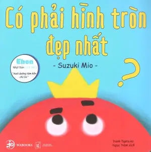 Ehon Nhật Bản (0-6 Tuổi) Nuôi Dưỡng Tâm Hồn Cho Bé (Bộ 3 Quyển) - Điều Kỳ Diệu Từ Những Hình Khối: Có Phải Hình Tròn Đẹp Nhất ? . Lao Động XH (Wabooks)