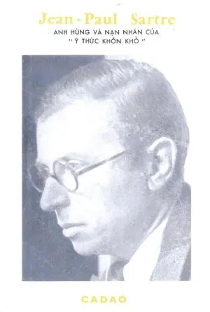 Jean - Paul Sartre (Jean Paul Sartre Anh Hùng Và Nạn Nhân Của Ý Thức Khốn Khổ) Huệ Quang (Ảnh Ấn)