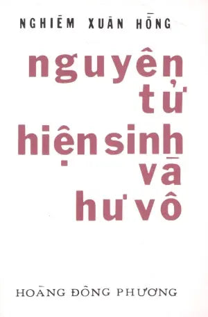Nguyên Tử, Hiện Sinh Và Hư Vô (Nguyên Tử Hiện Sinh Và Hư Vô) (Sách Trước 1975) . Huệ Quang (Ảnh Ấn)