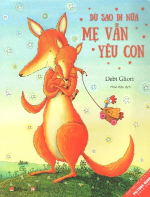 Dù Sao Đi Nữa Mẹ Vẫn Yêu Con (Dành Cho Trẻ Từ 3-8 Tuổi, Song Ngữ Anh Việt) / No Matter What Phụ Nữ (Q.Văn)