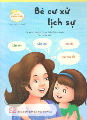 Phát Triển Kĩ Năng Xã Hội (Bộ 8 Quyển)- Bé Cư Xử Lịch Sự (Dành Cho Trẻ 3-6 Tuổi) (Phát Triển Kỹ Năng Xã Hội). ĐH Sư Phạm (PEC)