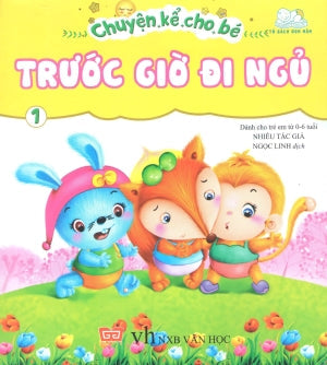 Chuyện Kể Cho Bé Trước Giờ Đi Ngủ - Tập 1 (Dành Cho Trẻ Từ 0-6 Tuổi) . Văn Học (Đinh Tị)