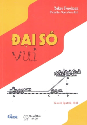 Tủ Sách Sputnik - Đại Số Vui (Môn Toán Học Toán) Thế Giới (Sputnik)