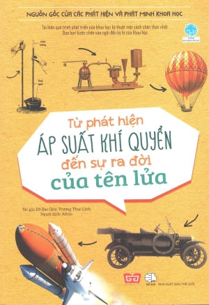 Nguồn Gốc Của Các Phát Hiện Và Phát Minh Khoa Học - Từ Phát Hiện Áp Suất Khí Quyển Đến Sự Ra Đời Của Tên Lửa . Thế Giới (Đinh Tị)