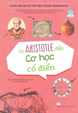 Nguồn Gốc Của Các Phát Hiện Và Phát Minh Khoa Học - Từ Aristotle Đến Cơ Học Cổ Điển Thế Giới (Đinh Tị)