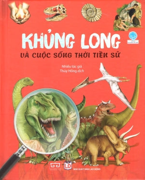 Khủng Long Và Cuộc Sống Thời Tiền Sử (Hình Màu, Bìa Cứng) Lao Động (Đinh Tị)