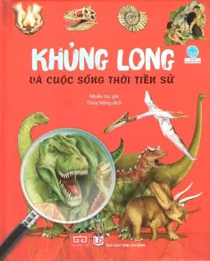 Khủng Long Và Cuộc Sống Thời Tiền Sử (Hình Màu, Bìa Cứng) Lao Động (Đinh Tị)