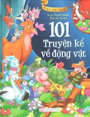 Tủ Sách Vàng Cho Con - 101 Truyện Kể Về Động Vật (Bìa Cứng, Hình Màu) Mỹ Thuật (Tân Việt)