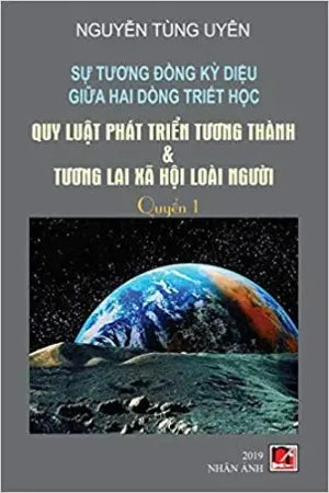 Sự Tương Đồng Kỳ Diệu Giữa Hai Dòng Triết Học - Quy Luật Phát Triển Tương Thành & Tương Lai Xã Hội Loài Người (bộ 2 cuốn) . Nhân Ảnh