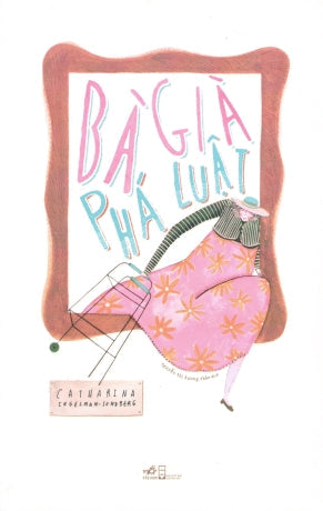 Bà Già Phát Luật / The Little Old Lady Who Broke All The Rules Hội Nhà Văn (Nhã Nam)