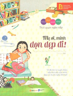 Những Thói Quen Vàng - Mẹ Ơi, Mình Dọn Dẹp Đi! . Dân Trí (Alpha)