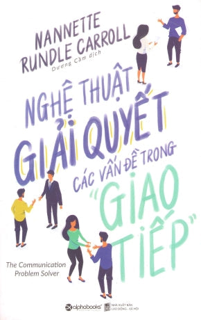 Nghệ Thuật Giải Quyết Các Vấn Đề Trong "Giao Tiếp" / The Communication Problem Solver Lao Động XH (Alpha)