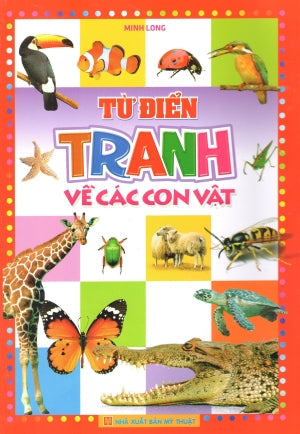 Từ Điển Tranh Về Các Con Vật (Hình Ảnh Màu) . Mỹ Thuật (M.Long)