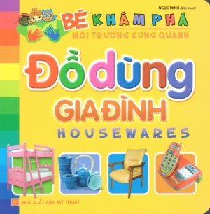 Bé Khám Phá Môi Trường Xung Quanh - Đồ Dùng Gia Đình (Hình Màu, Board Book, Giấy Cứng, Bìa Cứng) Mỹ Thuật (M.Long)