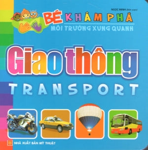 Bé Khám Phá Môi Trường Xung Quanh - Giao Thông (Hình Màu, Board Book, Giấy Cứng, Bìa Cứng) . Mỹ Thuật (M.Long)