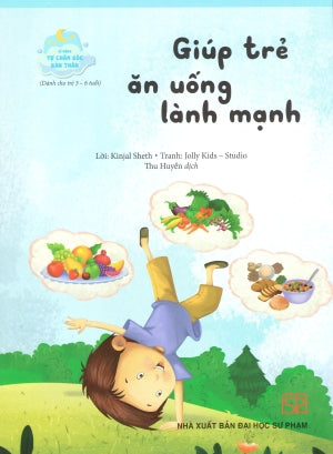 Kĩ Năng Tự Chăm Sóc Bản Thân (Bộ 8 Quyển)- Giúp Trẻ Ăn Uống Lành Mạnh (Dành Cho Trẻ 3-6 Tuổi). ĐH Sư Phạm (PEC)