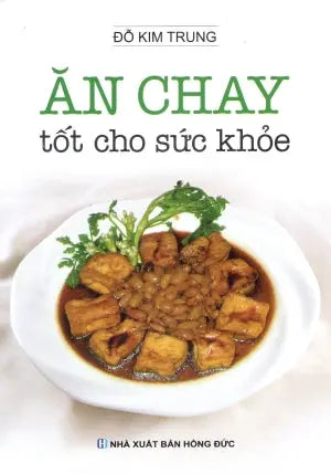 Ăn Chay Tốt Cho Sức Khỏe (Hình Ảnh Màu) . Hồng Đức (V.Thư)
