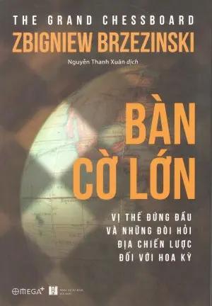 Bàn Cờ Lớn / The Grand Chessboard: American Primacy Its Geostrategic Imperatives . Hà Nội (Alpha)