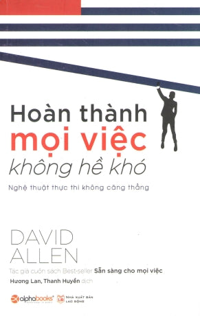 Hoàn Thành Mọi Việc Không Hề Khó / Getting Things Done Lao Động (Alpha)