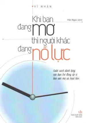 Khi Bạn Đang Mơ Thì Người Khác Đang Nỗ Lực . Văn Học (M.Long)