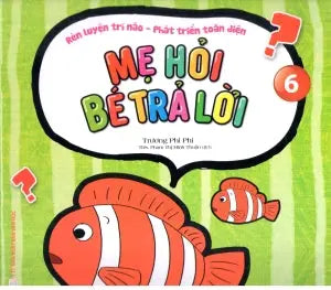 Rèn Luyện Trí Não - Phát Triển Toàn Diện - Mẹ Hỏi Bé Trả Lời - Quyển 6 Văn Học (Văn Chương)