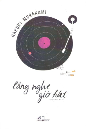 Lắng Nghe Gió Hát / Kaze No Uta O Kike . Hội Nhà Văn (Nhã Nam)