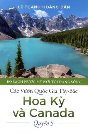 Các Vườn Quốc Gia Tây Bắc - Quyển 5 - Hoa Kỳ và Canada . Lê Thanh Hoàng Dân