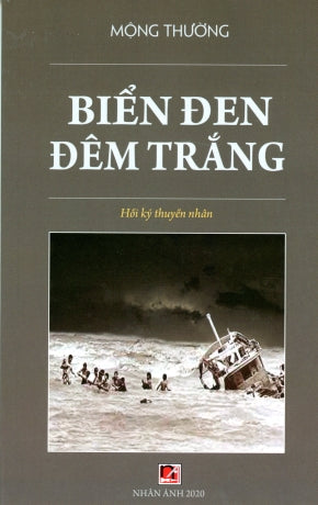 Biển Đen Đêm Trắng (Hồi Ký Thuyền Nhân) Vượt Biển Đông . Nhân Ảnh 2020