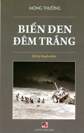 Biển Đen Đêm Trắng (Hồi Ký Thuyền Nhân) Vượt Biển Đông . Nhân Ảnh 2020