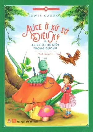 Văn Học Kinh Điển - Alice Ở Xứ Sở Diệu Kỳ & Alice Ở Thế Giới Trong Gương (Truyện Tranh Màu) . Mỹ Thuật (H.Hoàng)