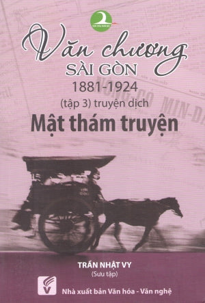 Văn Chương Sài Gòn (1881 - 1924) - Tập 3: Truyện Dịch - Mật Thám Truyện. VH Văn Nghệ