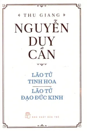 Lão Tử Tinh Hoa - Lão Tử Đạo Đức Kinh (Tủ Sách Nhập Môn Triết Học Phương Đông) (bìa Cứng) . Trẻ
