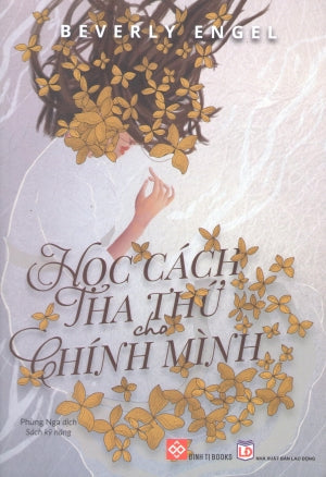 Học Cách Tha Thứ Cho Chính Mình - It Wasn’t Your Fault: Freeing Yourself From The Shame Of Childhood Abuse With The Power Of Self-Compassion Lao Động (Đinh Tị)