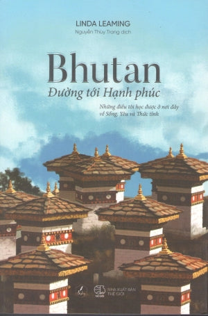 Bhutan - Đường Tới Hạnh Phúc / A Field Guide To Happiness . Thế Giới (AZ)