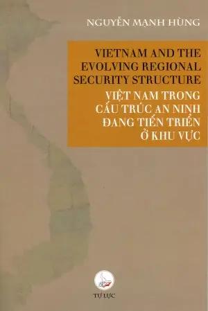 Việt Nam trong cấu trúc An ninh đang tiến triển ở khu vực. (VietNam and the Evolving Regional security structure) . Tự Lực Bookstore (Lotust)